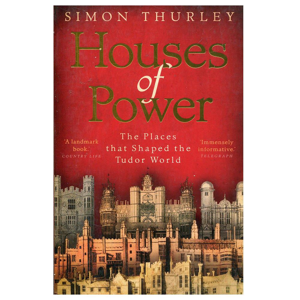 Book cover of Simon Thurley's Houses of Power : The Places that Shaped the Tudor World.