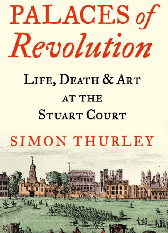 Palaces of Revolution: Life, death and Art at the Stuart Court book cover