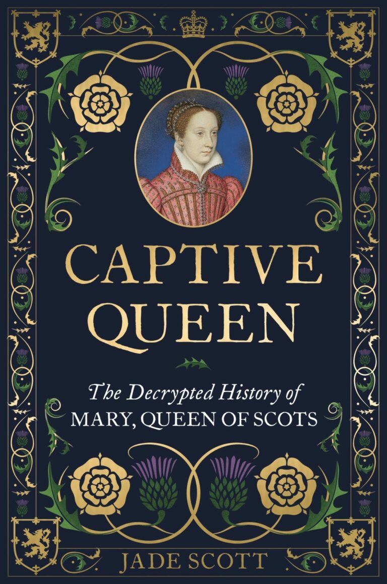 Captive Queen: The Decrypted History of Mary, Queen of Scots - The ...